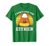 Halloween Shirts For Women Men Kids Boys Girls Candy Corn Dont Like You Either Halloween Costume Men Women T-Shirt - size