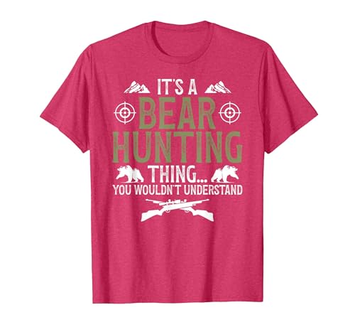 Bear Hunting Bear Hunter It's A Bear Hunting Thing Bear Hunter Bear Hunting Lover T-Shirt - size chart