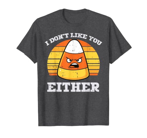 Halloween Shirts For Women Men Kids Boys Girls Candy Corn Dont Like You Either Halloween Costume Men Women T-Shirt - size