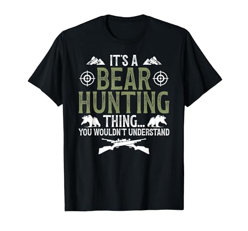 Bear Hunting Bear Hunter It's A Bear Hunting Thing Bear Hunter Bear Hunting Lover T-Shirt - size chart