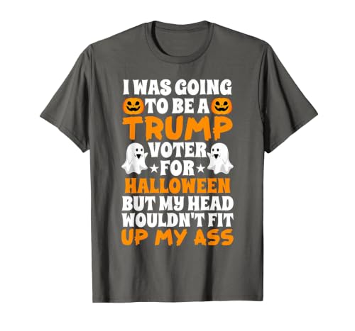 I Was Going To Be A Trump Voter For Halloween Gift I was Going to Be A Trump Voter for Halloween Costumes 2020 T-Shirt -