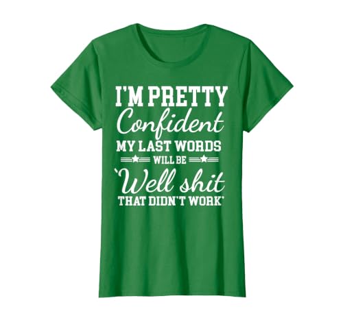 I Am Pretty Confident DNG Similar to I Am Pretty Confident My Last Words T-Shirt - size chart