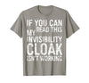 My Invisibility Cloak Isn't Working Shirts If You Can Read This My Invisibility Cloak Isnt Working T-Shirt - size chart