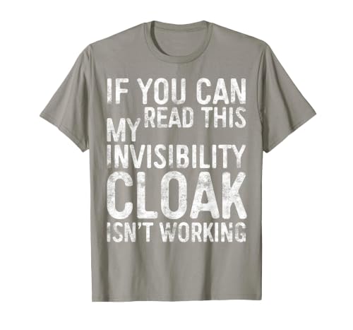 My Invisibility Cloak Isn't Working Shirts If You Can Read This My Invisibility Cloak Isnt Working T-Shirt - size chart