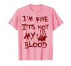 I'm Fine It's Not My Blood Halloween I'm Fine It's Not My Blood Scary Halloween T-Shirt - size chart