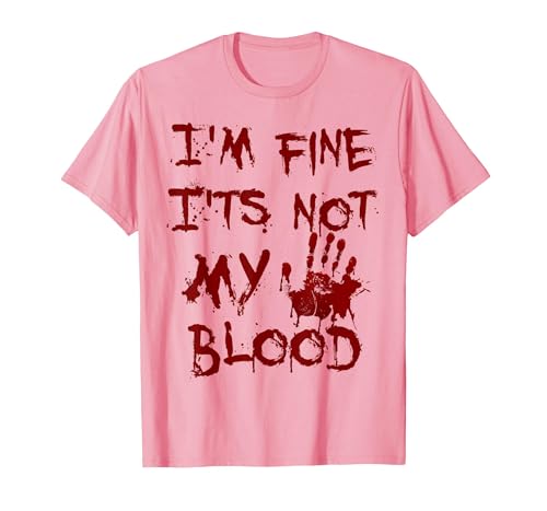 I'm Fine It's Not My Blood Halloween I'm Fine It's Not My Blood Scary Halloween T-Shirt - size chart