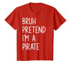Lazy Halloween DIY Bruh Pretend I'm A Pirate Bruh Pretend I'm A Pirate Matching Costume Halloween Funny T-Shirt - size chart