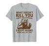Grizzly Bear Humor Co. What Doesnt Kill You Makes You Stronger Except Bears Camping T-Shirt - size chart