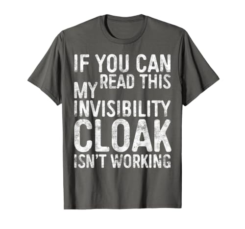 My Invisibility Cloak Isn't Working Shirts If You Can Read This My Invisibility Cloak Isnt Working T-Shirt - size chart