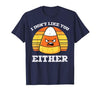 Halloween Shirts For Women Men Kids Boys Girls Candy Corn Dont Like You Either Halloween Costume Men Women T-Shirt - size
