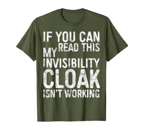 My Invisibility Cloak Isn't Working Shirts If You Can Read This My Invisibility Cloak Isnt Working T-Shirt - size chart
