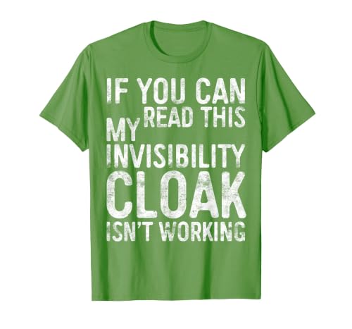 My Invisibility Cloak Isn't Working Shirts If You Can Read This My Invisibility Cloak Isnt Working T-Shirt - size chart
