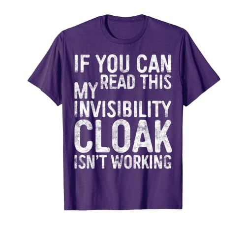 My Invisibility Cloak Isn't Working Shirts If You Can Read This My Invisibility Cloak Isnt Working T-Shirt - size chart