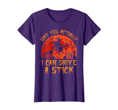 Why Yes I Can Drive A Stick Halloween Costume Yes Actually I Can Drive A Stick Witch Halloween Costume T-Shirt - size chart
