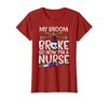Halloween Nurse Shirts For Women Scrub Costumes My Broom Broke Now Im Nurse Funny Halloween Scrub Top Women T-Shirt - size
