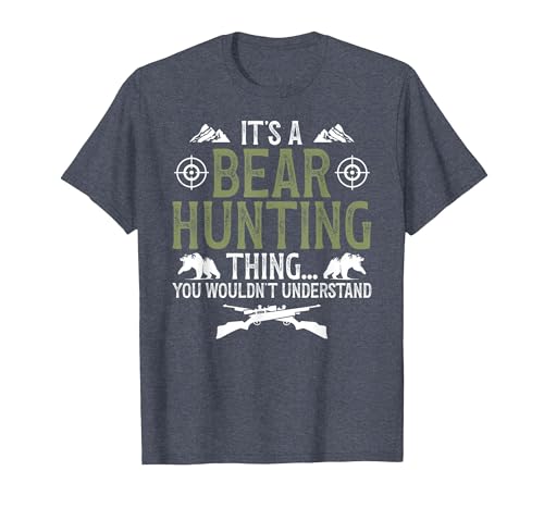 Bear Hunting Bear Hunter It's A Bear Hunting Thing Bear Hunter Bear Hunting Lover T-Shirt - size chart