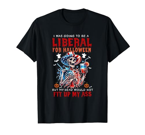 Funny Halloween Night Spooky Horror Lover Going to Be Liberal Halloween Head Would Not Fit Political T-Shirt - size chart