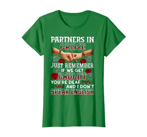 You Are Deaf And I Don't Speak English Partners in Crime Just Remember If We Get Caught T-Shirt - size chart