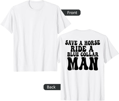 Save A Horse Ride A Blue Collar Man GIFT Save A Horse Ride A Blue Collar Man ( On Back) T-Shirt