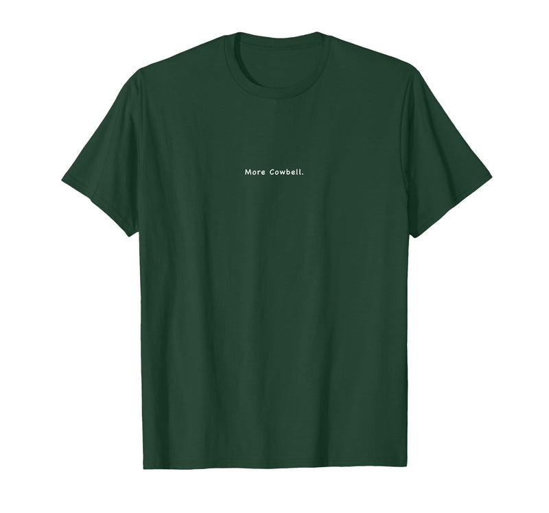 Charming Rebels Co. More Cowbell T-Shirt - Dark Green