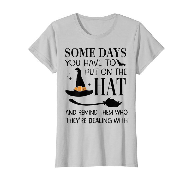 Funny Halloween Witch Hat Tee Shirt Some Days You Have to Put On Hat and Remind Them T-Shirt - Silver Grey