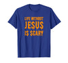 Life Without Jesus Is Scary Novelty Co. Life Without Jesus is Scary Halloween Christian Costume T-Shirt - Royal Blue