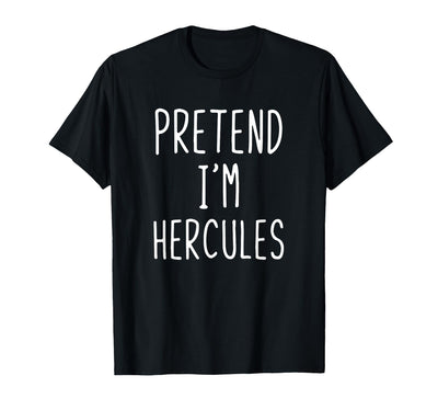Pretend Im Hercules Halloween Costume Pretend I'm Hercules Costume Halloween Lazy Greek Hero T-Shirt