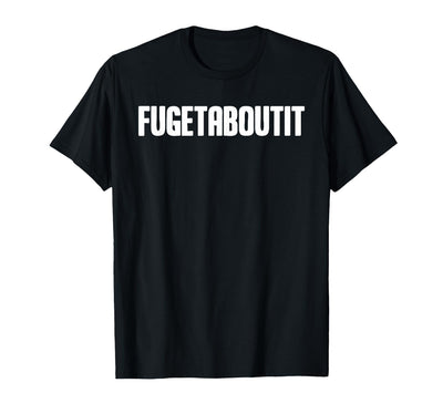 FUGETABOUTIT Gangster Apperal Funny Gangster Academy Fugetaboutit T-Shirt