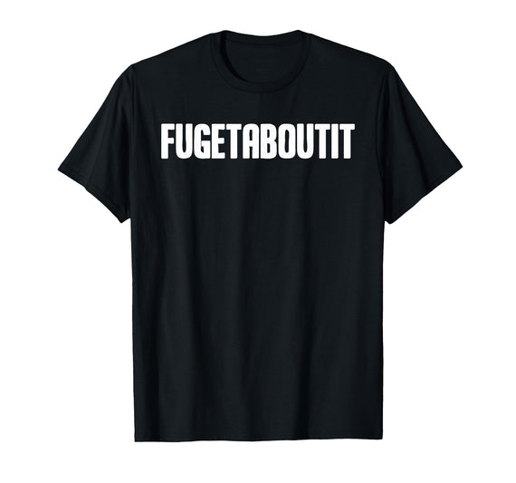 FUGETABOUTIT Gangster Apperal Funny Gangster Academy Fugetaboutit T-Shirt - Black