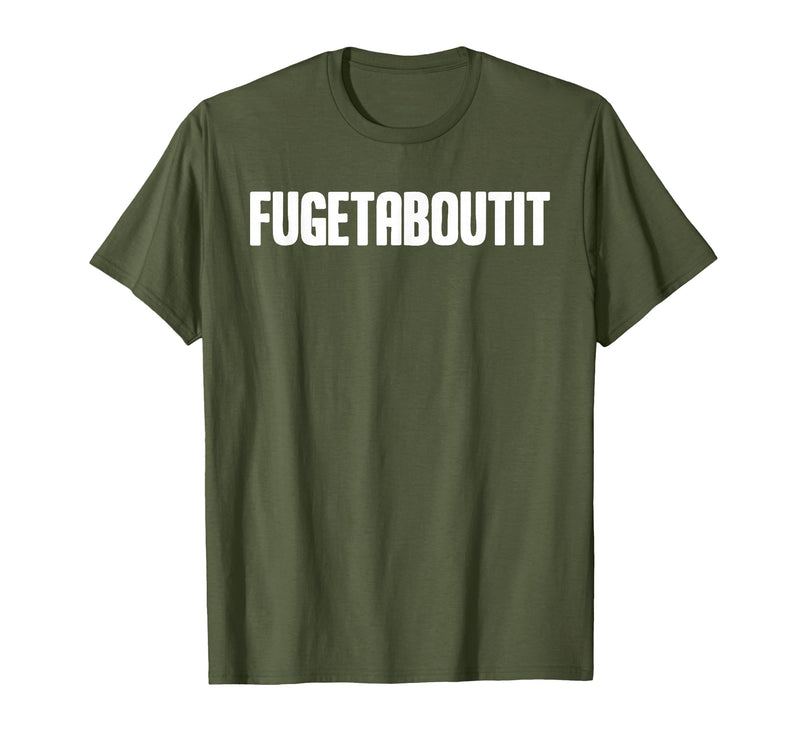 FUGETABOUTIT Gangster Apperal Funny Gangster Academy Fugetaboutit T-Shirt - Olive Green
