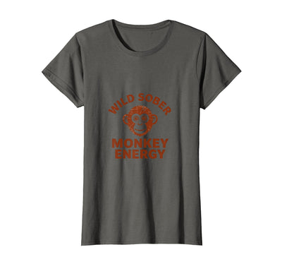 Wild Sober Monkey Energy Funny Sobriety Design T-Shirt - Women