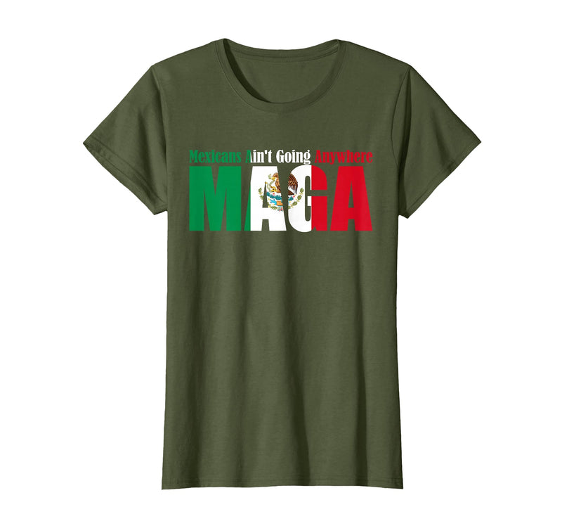 Retro Mexicans Aint Going Anywhere Mexican Flag Fun Mexicans Aint Going Anywhere Mexican Flag for Men Women T-Shirt - Olive