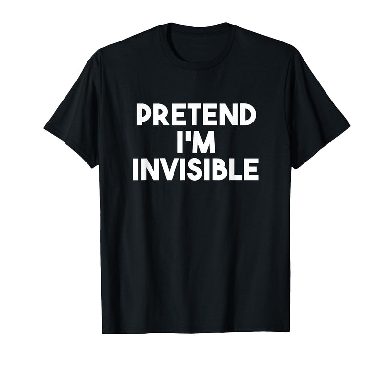 Pretend I'm Invisible Funny Lazy Invisible Halloween Costume T-Shirt - Black