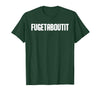 FUGETABOUTIT Gangster Apperal Funny Gangster Academy Fugetaboutit T-Shirt - Dark Green