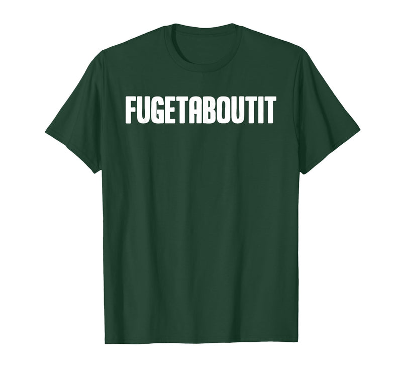 FUGETABOUTIT Gangster Apperal Funny Gangster Academy Fugetaboutit T-Shirt - Dark Green