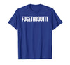 FUGETABOUTIT Gangster Apperal Funny Gangster Academy Fugetaboutit T-Shirt - Royal Blue
