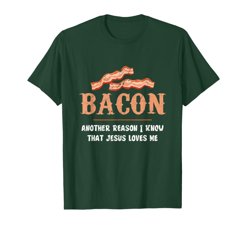 Bacon Another-Reason I Know Jesus Loves Me Bacon Jesus T-Shirt - Dark Green