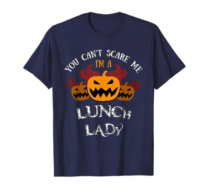 Scare Me t-Shirts Halloween Costume: You Won't Scare Me I'm A Lunch Lady T-Shirt - Navy Blue