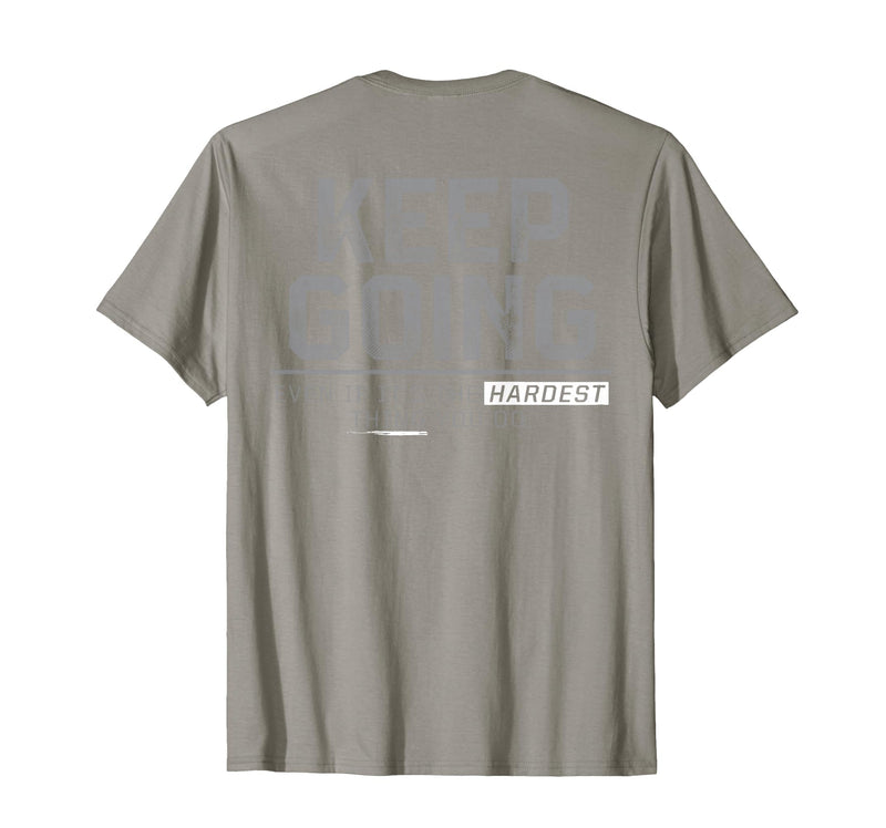 Funny Keep Going Even If It's The Hardest Shirt Keep Going Even If It's The Hardest Thing You Do (on Back) T-Shirt - Slate