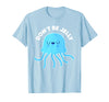 Don't Be Jelly Funny Jellyfish shirt for girls Cute Don't Be Jelly Pun Funny Jellyfish Halloween Costume T-Shirt - Baby Blue