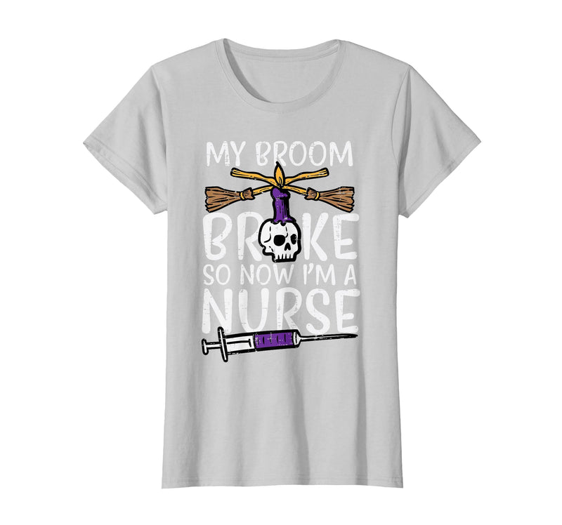 Halloween Nurse Shirts For Women Scrub Costumes My Broom Broke Now Im Nurse Funny Halloween Scrub Top Women T-Shirt - Silver