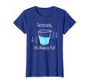 Technically It's Always Full Science By Merch Technically It's Always Full Science Humor T-Shirt - Royal Blue