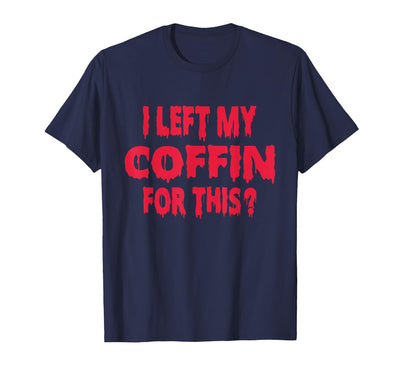 I Left My Coffin For This Lovers Quote I Left My Coffin for This Funny Scary Halloween T-Shirt