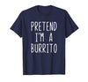Pretend Im A Burrito Halloween Costume Pretend I'm A Burrito Costume Halloween Lazy Adult Kids T-Shirt - Navy Blue