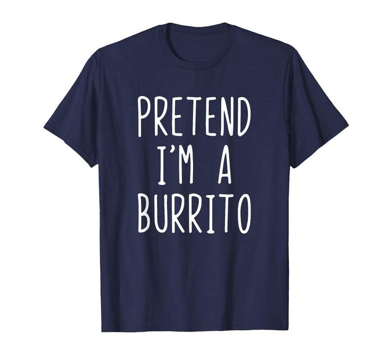 Pretend Im A Burrito Halloween Costume Pretend I'm A Burrito Costume Halloween Lazy Adult Kids T-Shirt - Navy Blue