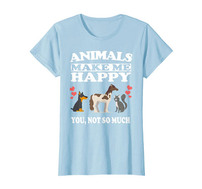 Animals Make Me Happy You Not So Much Dog Cat Horse Funny T-Shirt