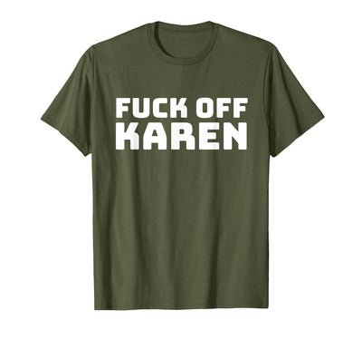 Annoying Design Fuck Off Karen - Funny Karen Saying T-Shirt