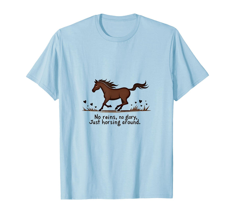 Mademark No Reins No Glory Just Horsing Around Horse Sweatshirt T-Shirt - Baby Blue