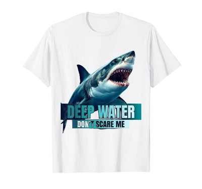 Deep Water Don't Scare Me Shark Design T-Shirt