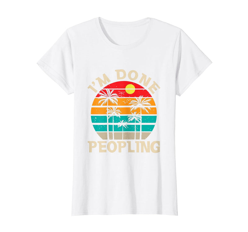 Retro I'm Done Peopling Gift Tee Retro I'm Done Peopling - Introverts Not Social People T-Shirt - White